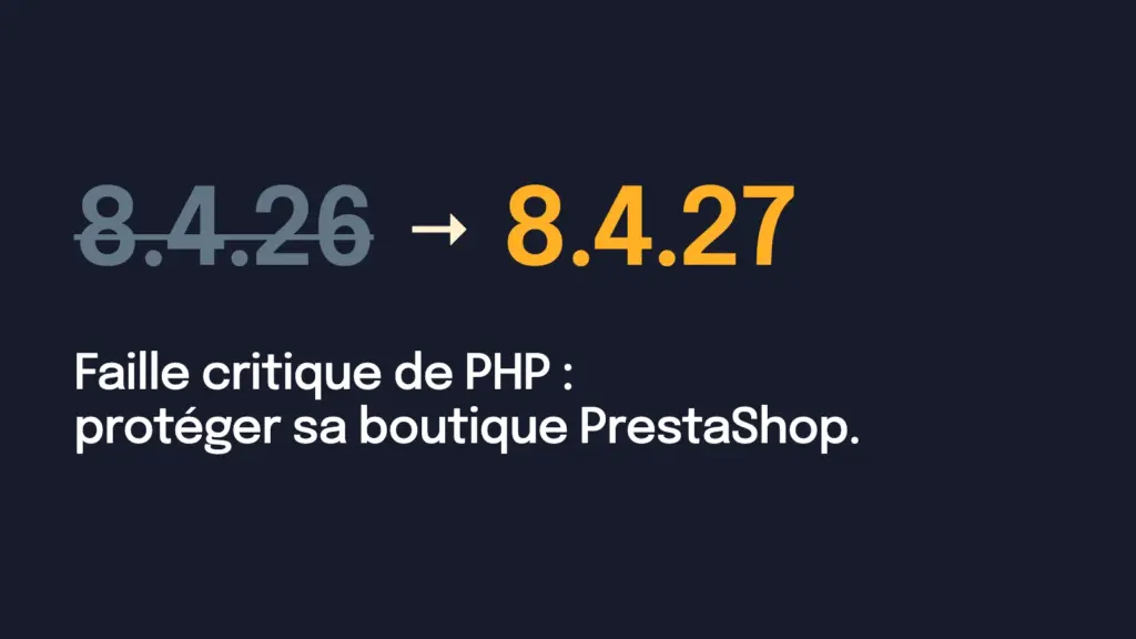 8.4.26 barré, puis 8.4.27 : faille critique de PHP, protéger sa boutique PrestaShop